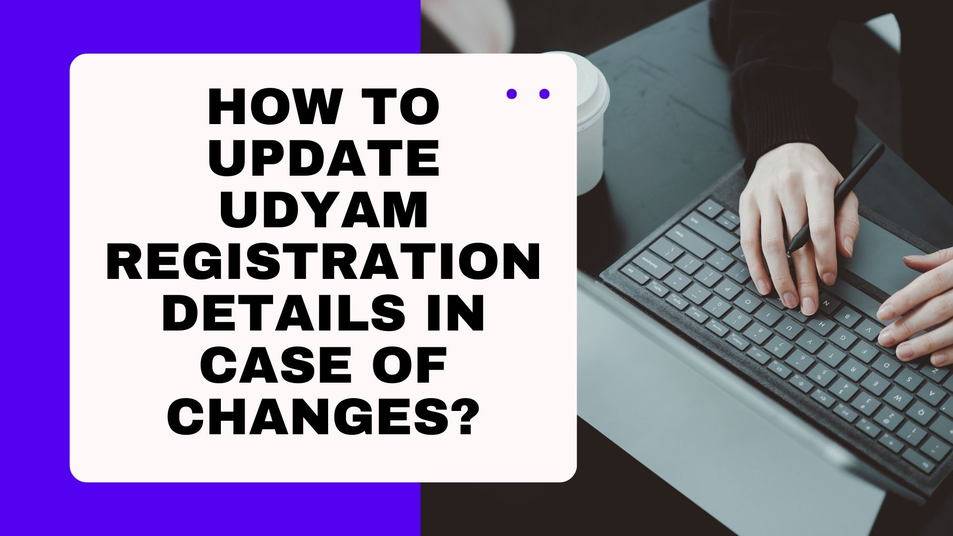 How to Update Udyam Registration Details in Case of Changes