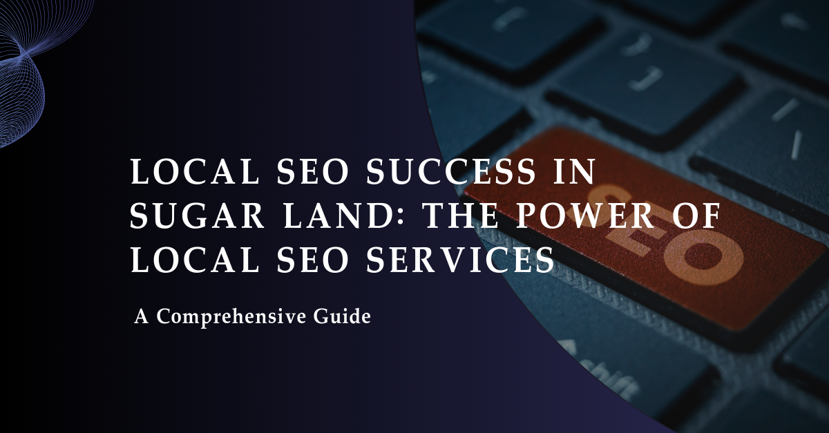 Local SEO Success in Sugar Land