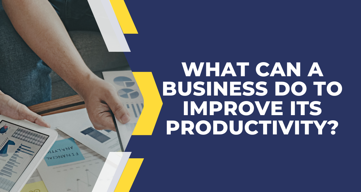What Can a Business Do to Improve Its Productivity