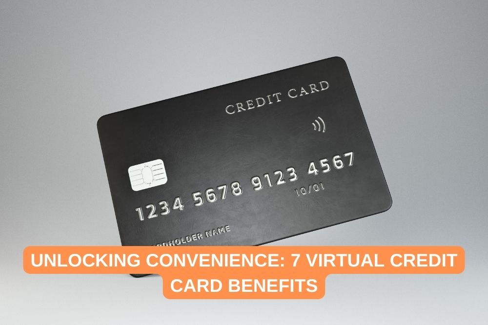 Unlocking Convenience 7 Virtual Credit Card Benefits